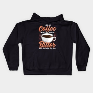 Like My Coffee Like Myself: Bitter Too Hot For You Kids Hoodie